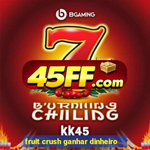 fruit crush ganhar dinheiro